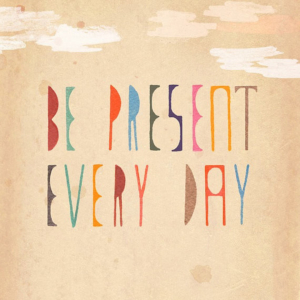 be present every day